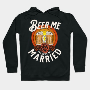 Beer Me I'm Getting Married Hoodie